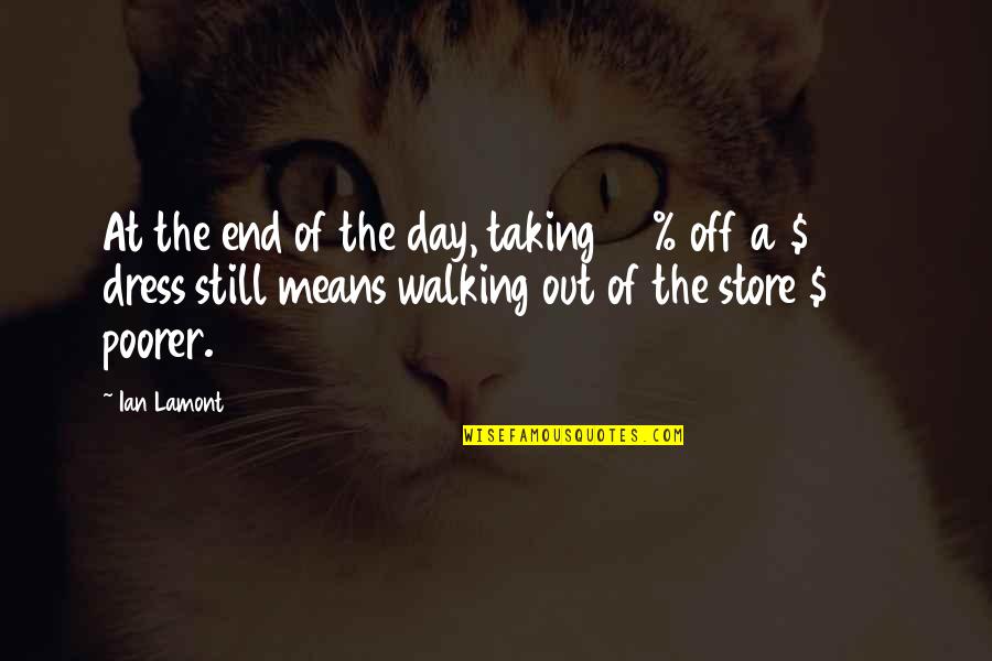 Walking Quotes Quotes By Ian Lamont: At the end of the day, taking 50%