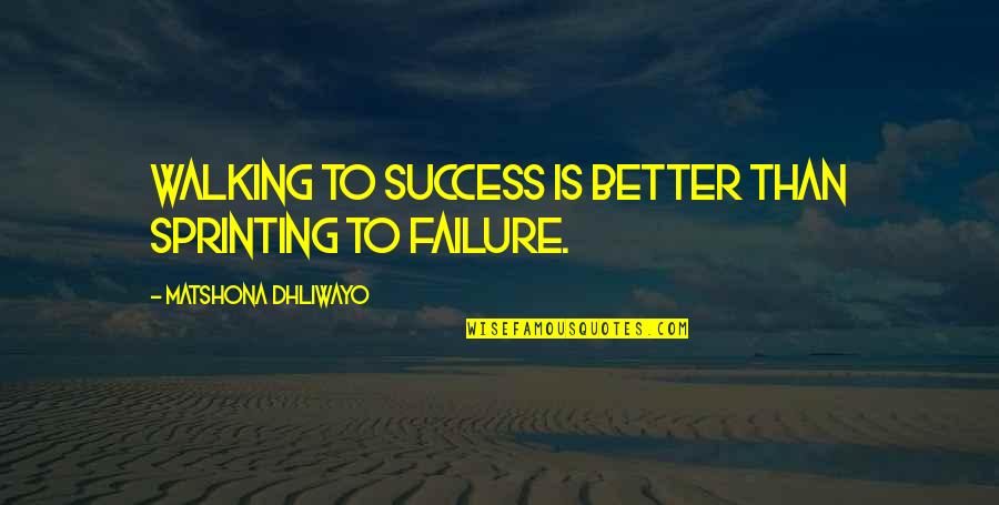 Walking Quotes Quotes By Matshona Dhliwayo: Walking to success is better than sprinting to
