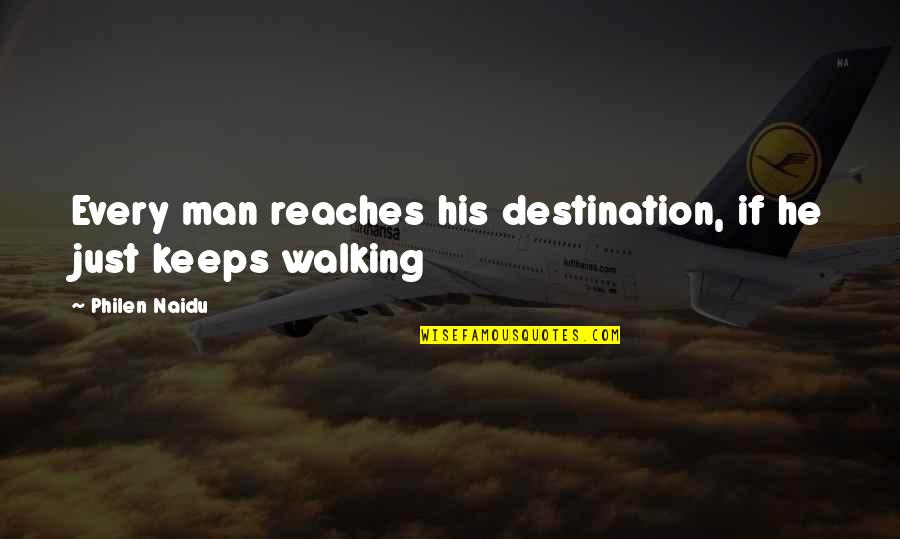 Walking Quotes Quotes By Philen Naidu: Every man reaches his destination, if he just