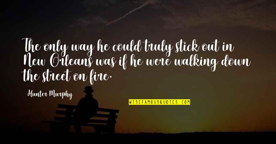 Walking Stick Quotes By Hunter Murphy: The only way he could truly stick out Walking Stick Quotes By Hunter Murphy: The only way he could truly stick out