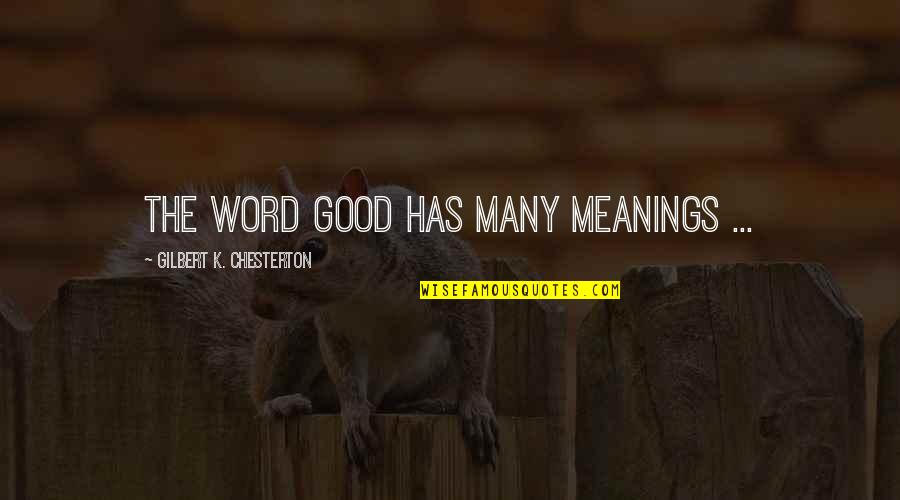 Walking Sticks Quotes By Gilbert K. Chesterton: The word good has many meanings ...
