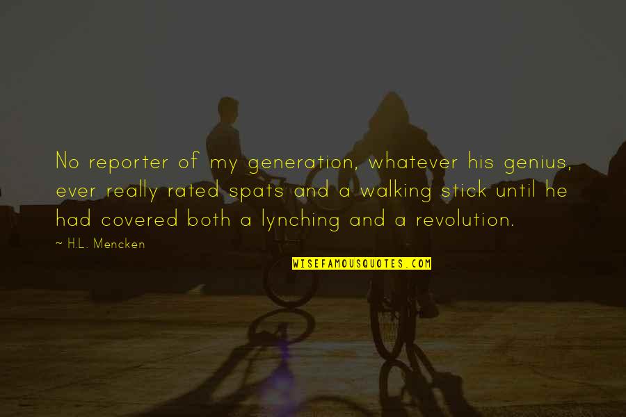Walking Sticks Quotes By H.L. Mencken: No reporter of my generation, whatever his genius,
