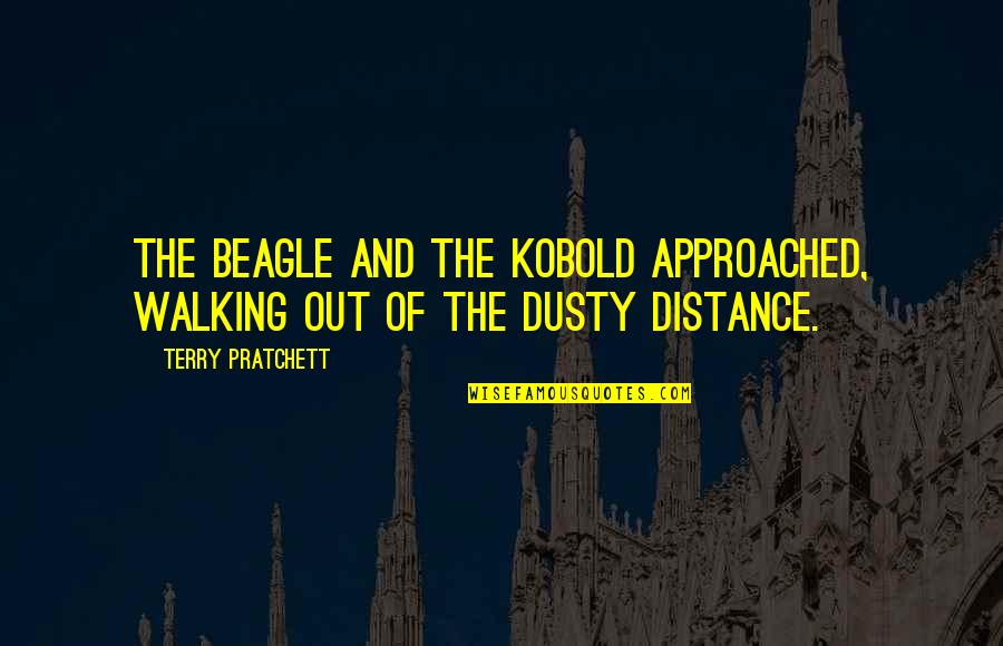 Walking The Distance Quotes By Terry Pratchett: The beagle and the kobold approached, walking out