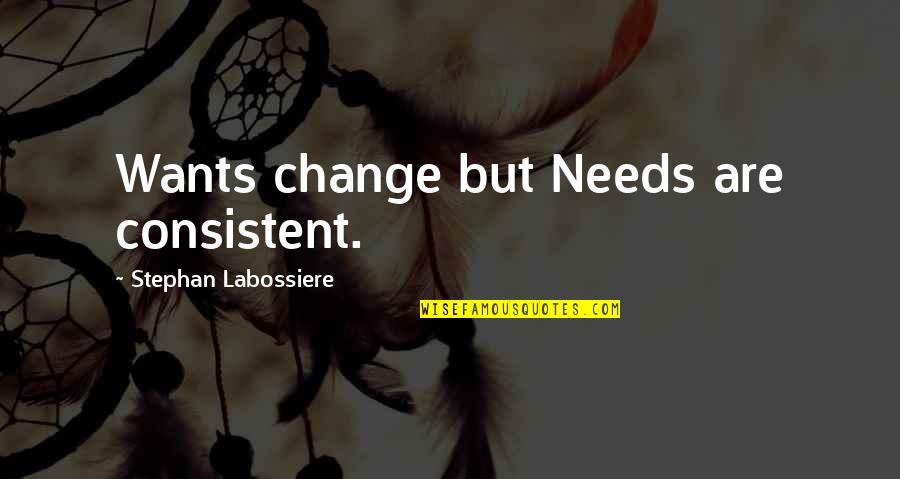 Walking The Dog Quotes By Stephan Labossiere: Wants change but Needs are consistent.