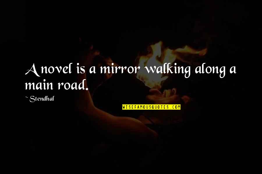 Walking The Road Quotes By Stendhal: A novel is a mirror walking along a