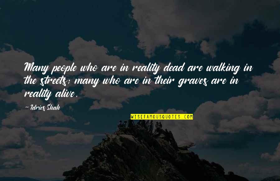 Walking The Streets Quotes By Idries Shah: Many people who are in reality dead are Walking The Streets Quotes By Idries Shah: Many people who are in reality dead are