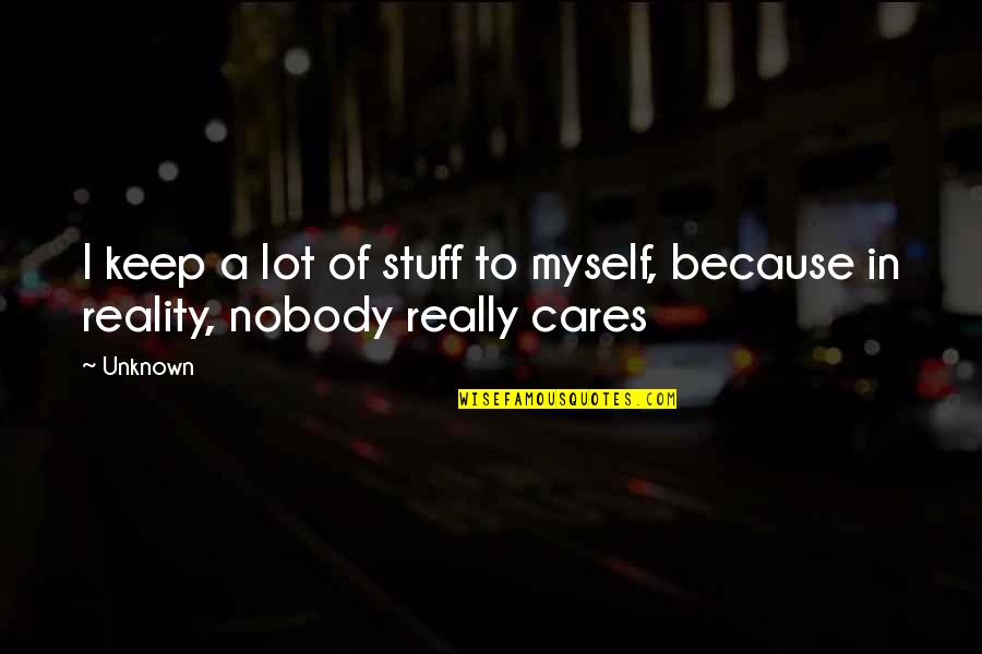 Walking The Streets Quotes By Unknown: I keep a lot of stuff to myself,