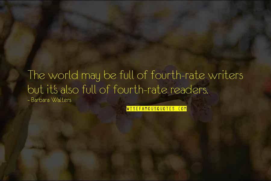 Walking The Talk Quotes By Barbara Walters: The world may be full of fourth-rate writers