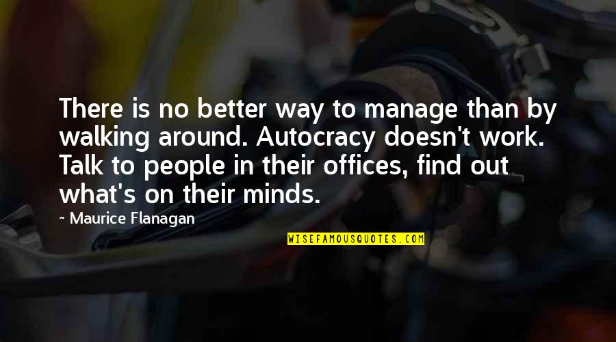 Walking The Talk Quotes By Maurice Flanagan: There is no better way to manage than