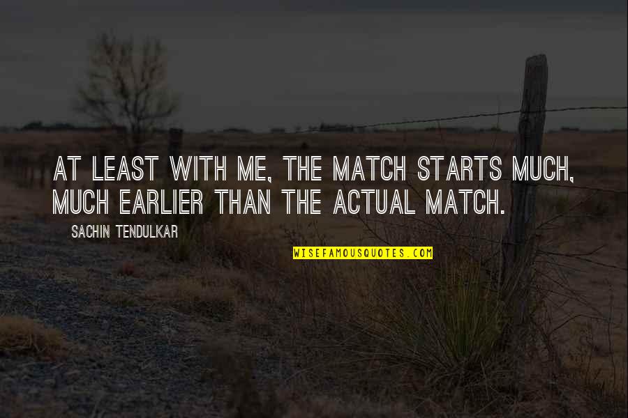 Walking Through Woods Quotes By Sachin Tendulkar: At least with me, the match starts much,