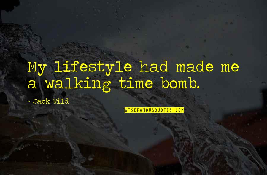Walking Time Bomb Quotes By Jack Wild: My lifestyle had made me a walking time