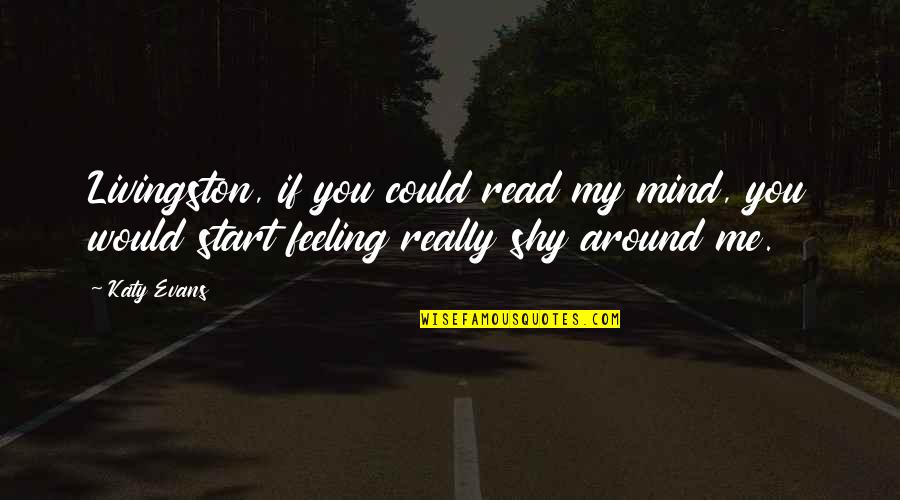 Walking To Listen Quotes By Katy Evans: Livingston, if you could read my mind, you