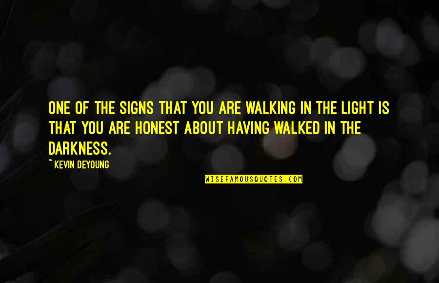 Walking To The Light Quotes By Kevin DeYoung: One of the signs that you are walking