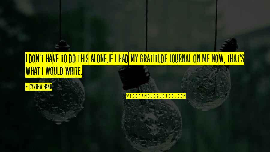 Walking Together Quotes By Cynthia Hand: I don't have to do this alone.If I