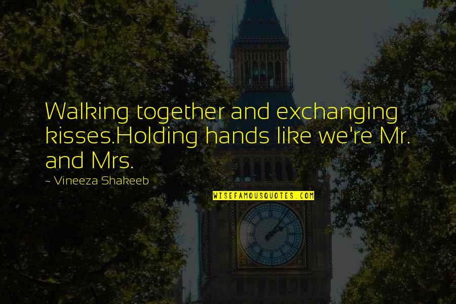 Walking Together Quotes By Vineeza Shakeeb: Walking together and exchanging kisses.Holding hands like we're