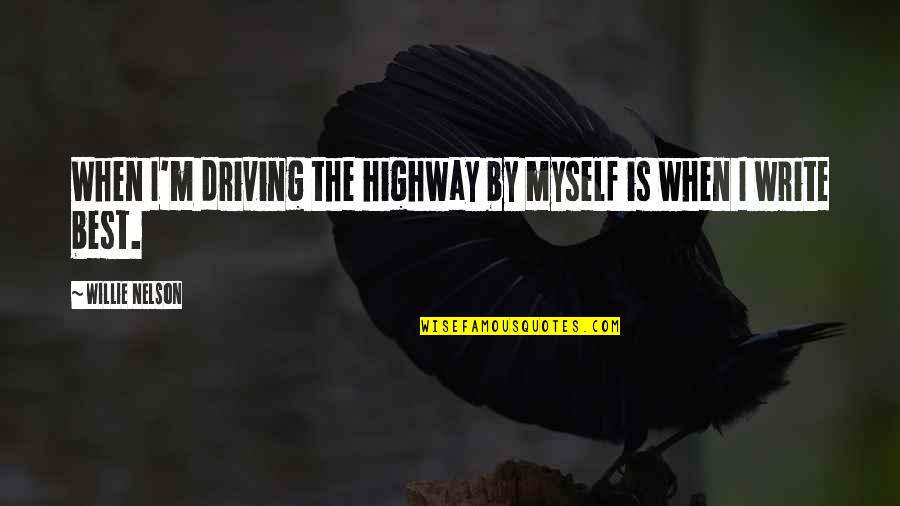 Walking Together Quotes By Willie Nelson: When I'm driving the highway by myself is