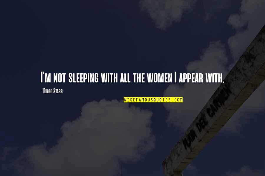 Walking Together Through Life Quotes By Ringo Starr: I'm not sleeping with all the women I Walking Together Through Life Quotes By Ringo Starr: I'm not sleeping with all the women I