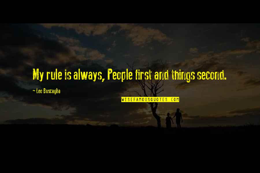 Walking Under The Sun Quotes By Leo Buscaglia: My rule is always, People first and things