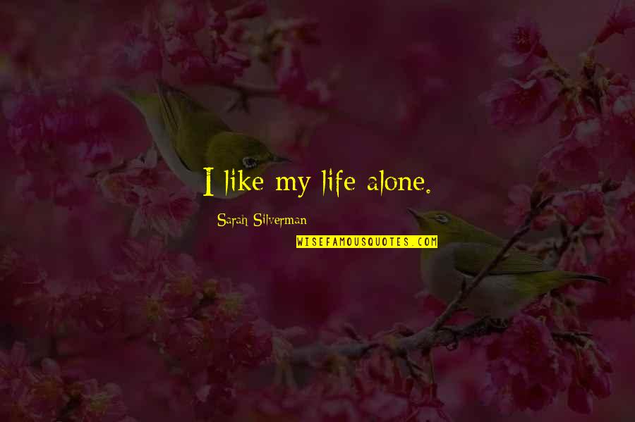 Walking With Friends Funny Quotes By Sarah Silverman: I like my life alone.