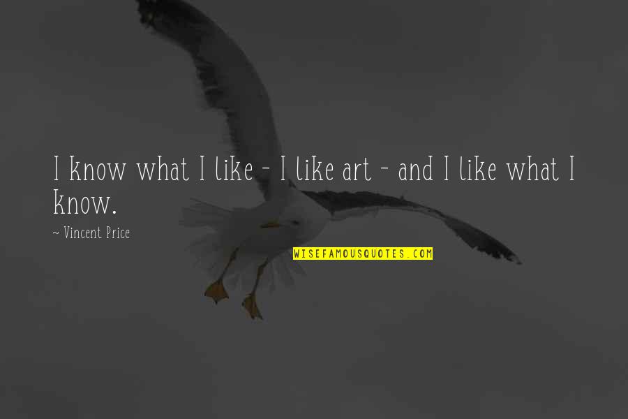 Walking With Nature Quotes By Vincent Price: I know what I like - I like
