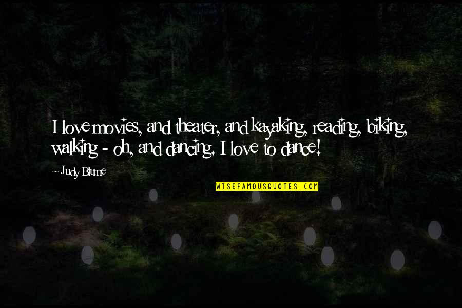 Walking With You Love Quotes By Judy Blume: I love movies, and theater, and kayaking, reading,