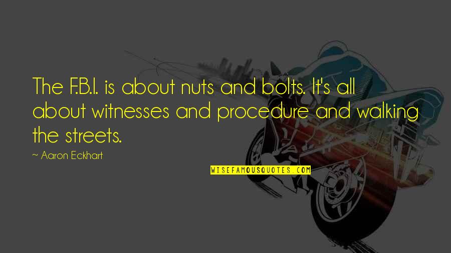 Walking's Quotes By Aaron Eckhart: The F.B.I. is about nuts and bolts. It's