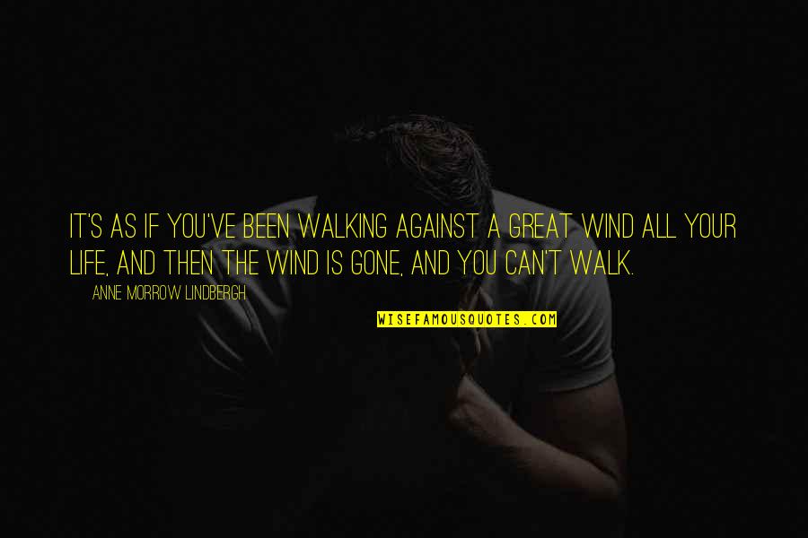 Walking's Quotes By Anne Morrow Lindbergh: It's as if you've been walking against a Walking's Quotes By Anne Morrow Lindbergh: It's as if you've been walking against a