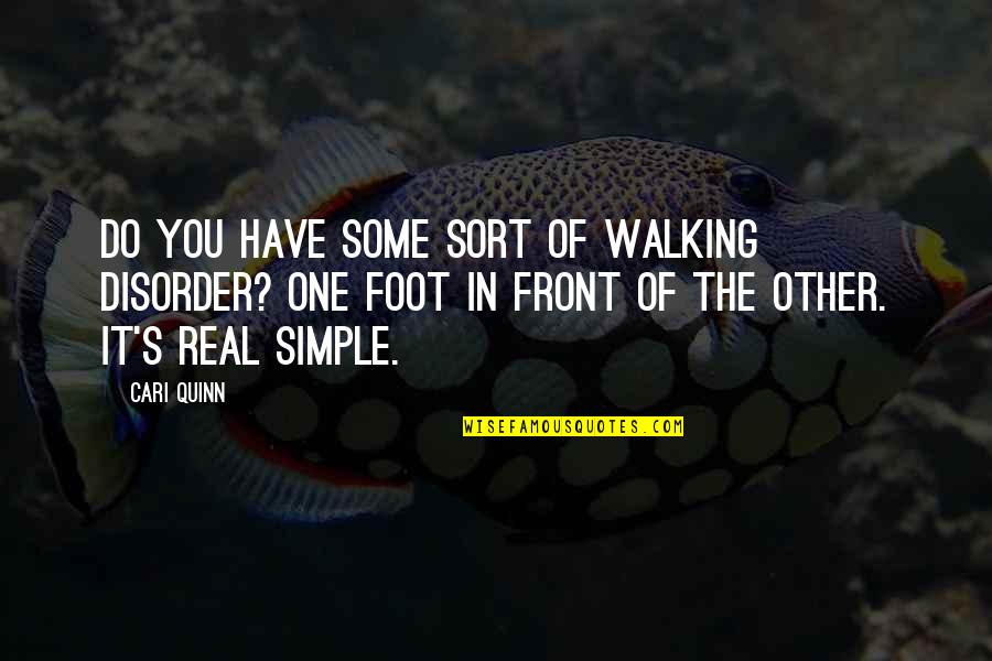 Walking's Quotes By Cari Quinn: Do you have some sort of walking disorder?