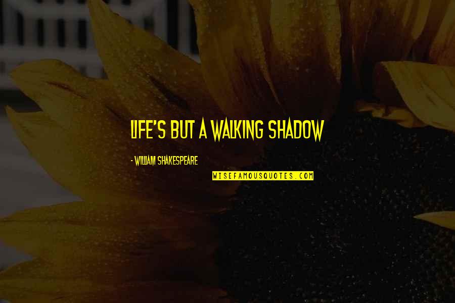 Walking's Quotes By William Shakespeare: Life's but a walking shadow