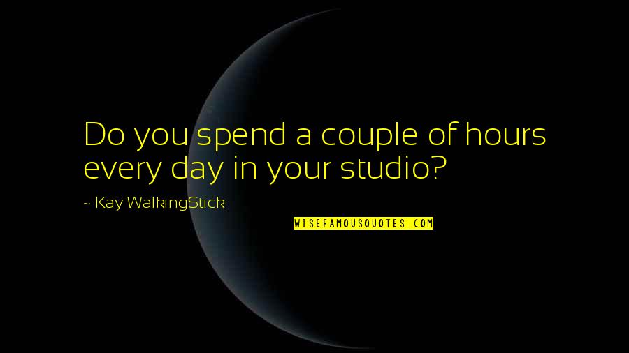 Walkingstick Quotes By Kay WalkingStick: Do you spend a couple of hours every Walkingstick Quotes By Kay WalkingStick: Do you spend a couple of hours every
