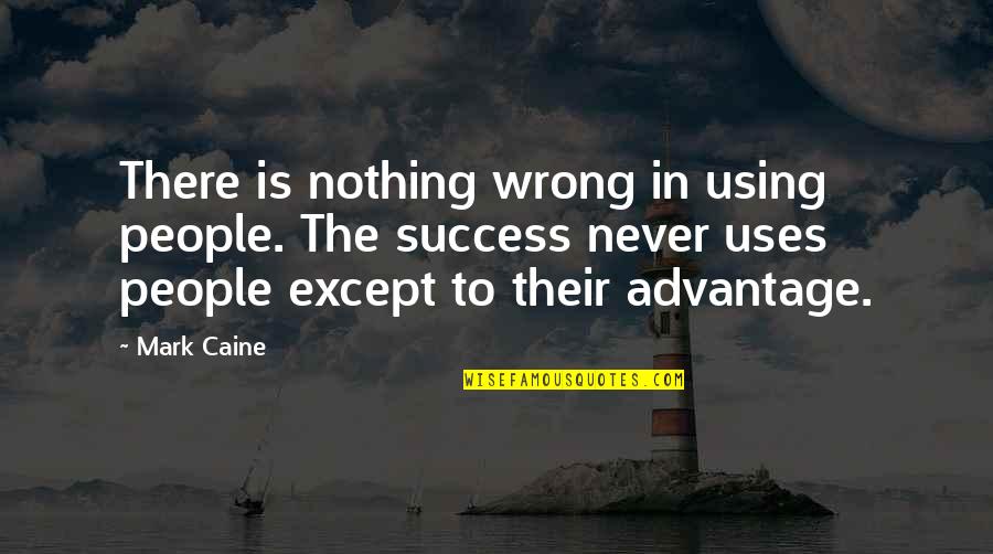 Walkingstick Quotes By Mark Caine: There is nothing wrong in using people. The