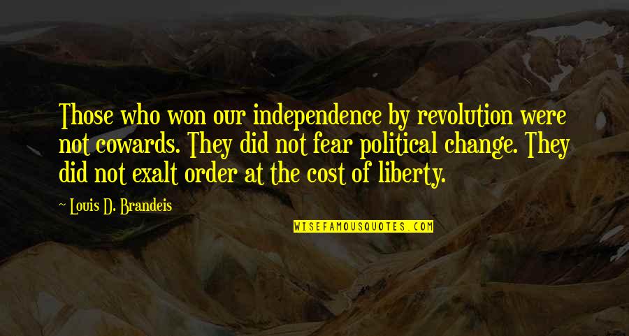 Walkinshaw Quotes By Louis D. Brandeis: Those who won our independence by revolution were