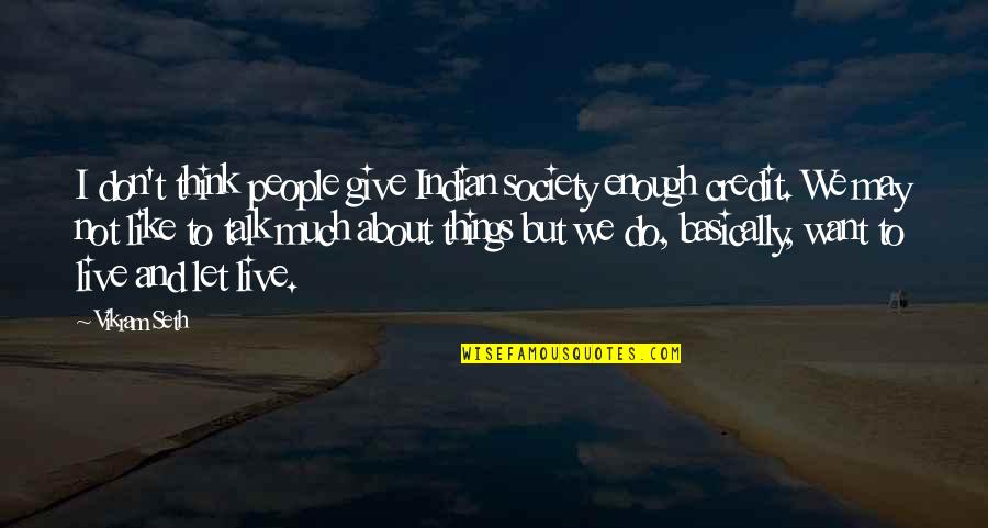 Walkman Headphones Quotes By Vikram Seth: I don't think people give Indian society enough Walkman Headphones Quotes By Vikram Seth: I don't think people give Indian society enough
