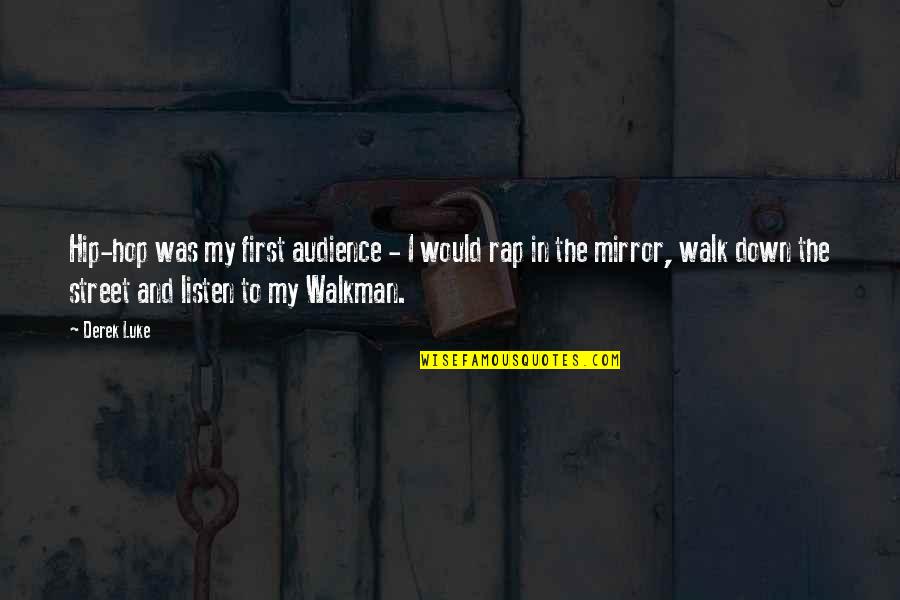 Walkman Quotes By Derek Luke: Hip-hop was my first audience - I would Walkman Quotes By Derek Luke: Hip-hop was my first audience - I would