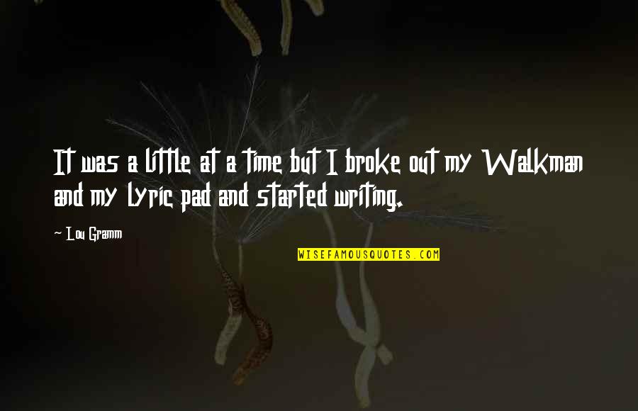 Walkman Quotes By Lou Gramm: It was a little at a time but Walkman Quotes By Lou Gramm: It was a little at a time but