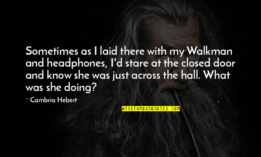 Walkman's Quotes By Cambria Hebert: Sometimes as I laid there with my Walkman