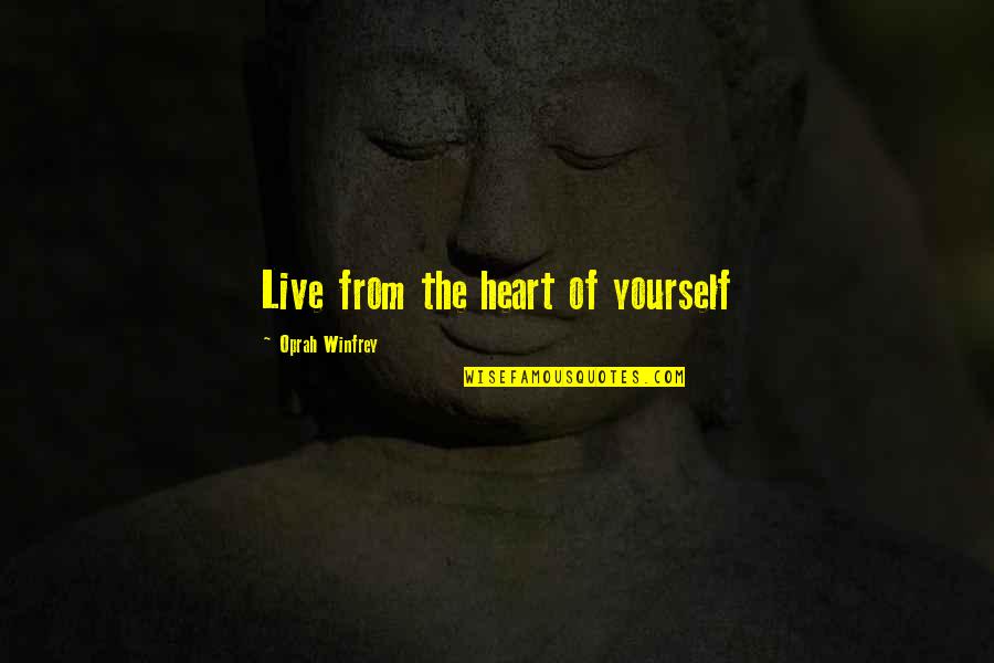 Walkmen Quotes By Oprah Winfrey: Live from the heart of yourself