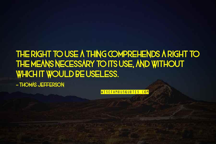 Walkner Moestl Quotes By Thomas Jefferson: The right to use a thing comprehends a Walkner Moestl Quotes By Thomas Jefferson: The right to use a thing comprehends a