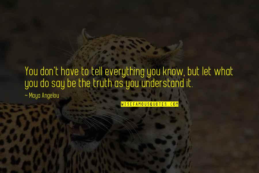Walknercondon Quotes By Maya Angelou: You don't have to tell everything you know,