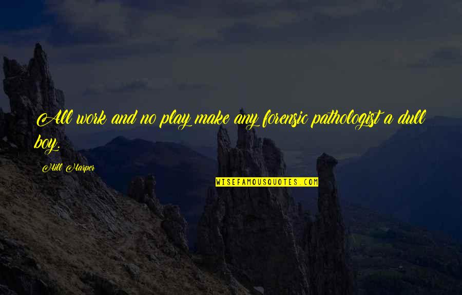 Walkout Songs Quotes By Hill Harper: All work and no play make any forensic
