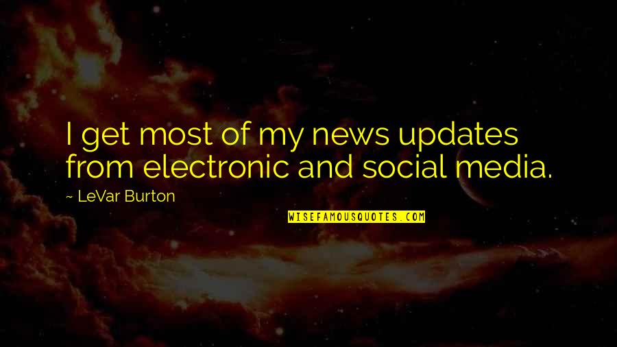 Walkout Songs Quotes By LeVar Burton: I get most of my news updates from