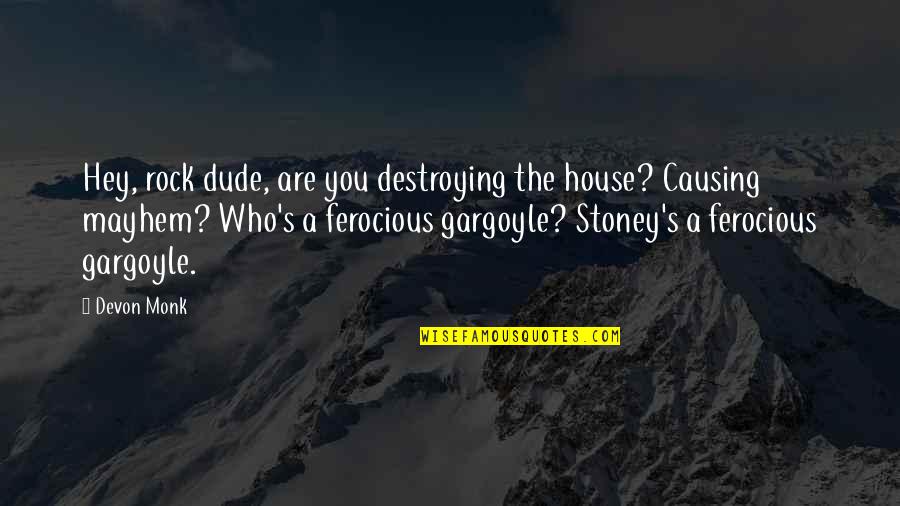Walkouts Quotes By Devon Monk: Hey, rock dude, are you destroying the house? Walkouts Quotes By Devon Monk: Hey, rock dude, are you destroying the house?