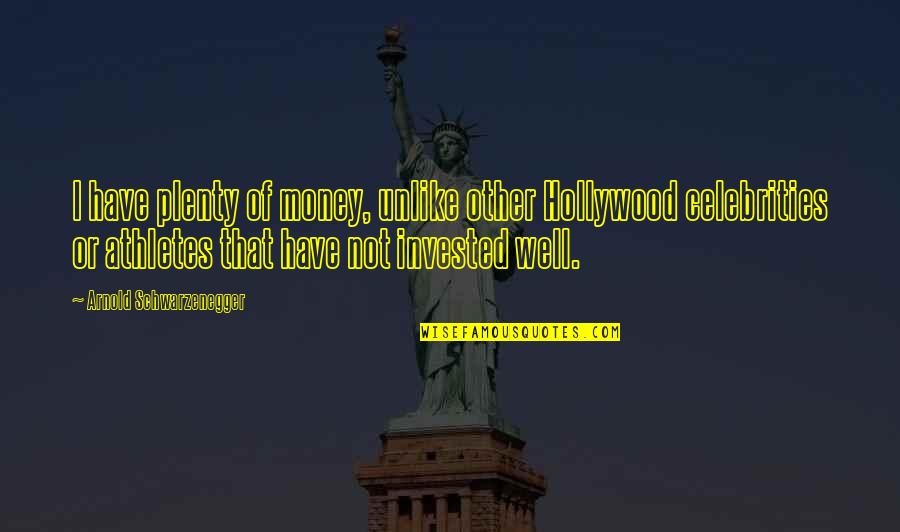 Walkover Indore Quotes By Arnold Schwarzenegger: I have plenty of money, unlike other Hollywood