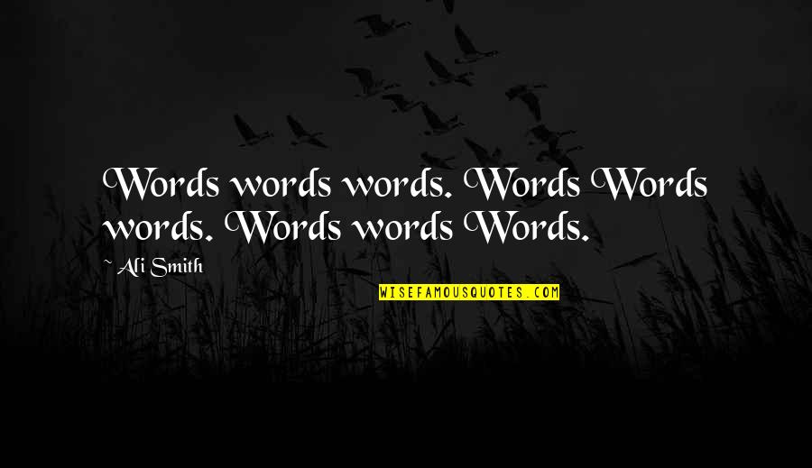 Walks Alone Quotes By Ali Smith: Words words words. Words Words words. Words words