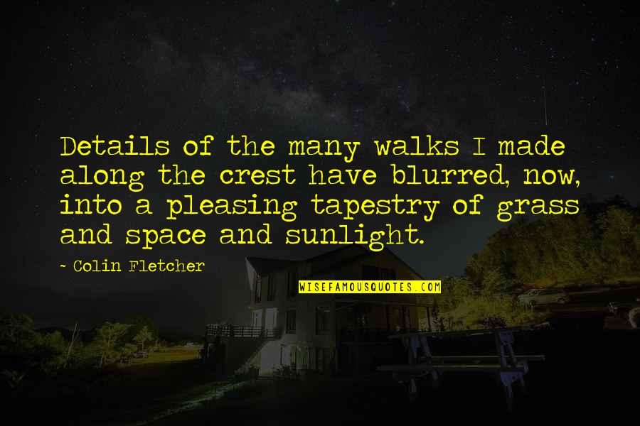 Walks Along Quotes By Colin Fletcher: Details of the many walks I made along Walks Along Quotes By Colin Fletcher: Details of the many walks I made along