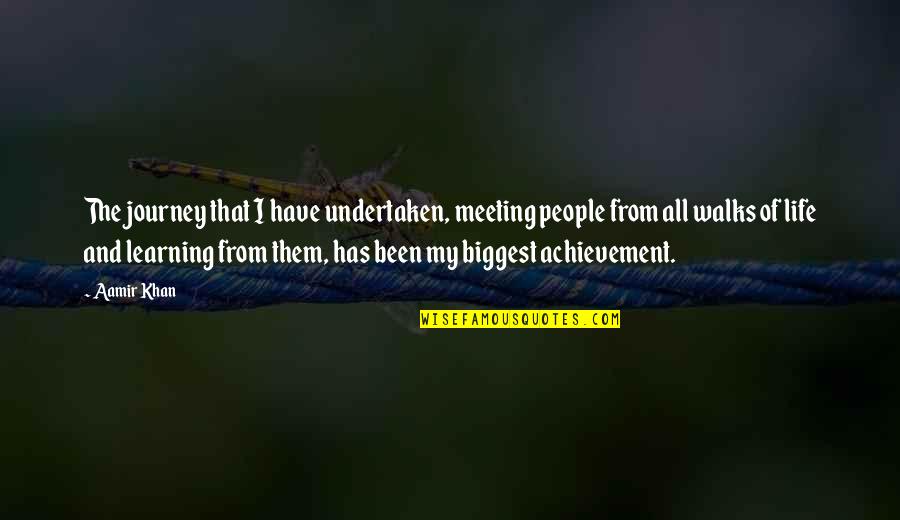 Walks Of Life Quotes By Aamir Khan: The journey that I have undertaken, meeting people