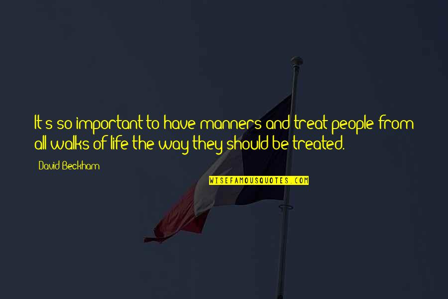 Walks Of Life Quotes By David Beckham: It's so important to have manners and treat