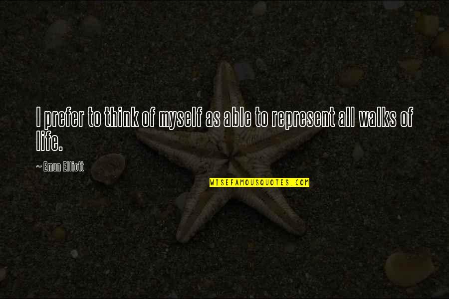 Walks Of Life Quotes By Emun Elliott: I prefer to think of myself as able