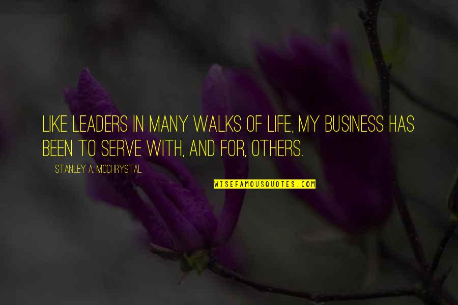 Walks Of Life Quotes By Stanley A. McChrystal: Like leaders in many walks of life, my