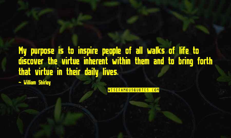 Walks Of Life Quotes By William Shirley: My purpose is to inspire people of all